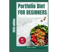 Portfolio Diet for Beginners: Lower Cholesterol Naturally and Boost Heart Health with 50 Delicious Recipes and a 7-Day Meal Plan