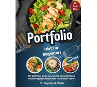 Portfolio Diet For Beginners: The Definitive Guide to Lowering Cholesterol and Reclaiming Heart Health with Plant-Based Foods