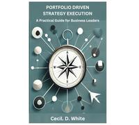 Portfolio Driven Strategy Execution: A Practical Guide for Business Leaders (The Strategy Execution Series for Business Leaders)