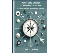Portfolio Driven Strategy Execution. A Practical Guide for Business Leaders (The Strategy Execution Series for Business Leaders)
