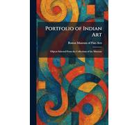 Portfolio of Indian Art: Objects Selected From the Collections of the Museum