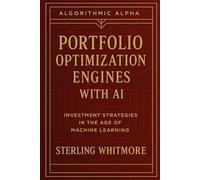 Portfolio Optimization Engines with AI: Black-Litterman, Hierarchical Risk Parity, neural allocators, entropy-based allocators (Algorithmic Alpha: Next-Gen Trading Systems for the Modern Market)