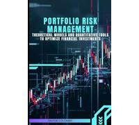 Portfolio Risk Management: Theoretical Models and Quantitative Tools to Optimize Financial Investments