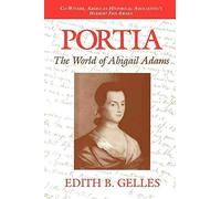 [Portia: The World of Abigail Adams] (By: Edith B. Gelles) [published: September, 1995]