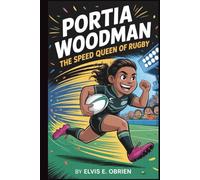 PORTIA WOODMAN:THE SPEED QUEEN OF RUGBY: An Inspiring Children’s Biography Packed with Fun Facts, Quizzes, and the Secrets Behind the Fastest Feet in Rugby!