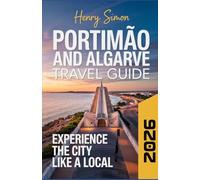 PORTIMAO AND THE ALGARVE TRAVEL GUIDE 2026: “Sun-Soaked Beaches, Coastal Adventures & Cultural Gems for Every Traveler - Your 2026 Guide to Exploring Portimão and the Algarve”
