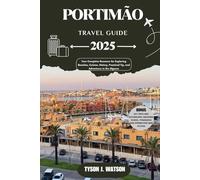 Portimão Travel Guide 2025: Your Complete Resource for Exploring Beaches, Cuisine, History, Practical Tip, and Adventures in the Algarve (The Essential Travel Guide)