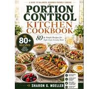 PORTION CONTROL KITCHEN COOKBOOK: 80 Simple Recipes for Right-Sized, Everyday Meals