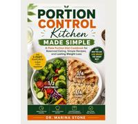Portion Control Kitchen Made Simple: A Plate Portion Diet Cookbook for Balanced Eating, Simple Recipes, and Lasting Weight Loss