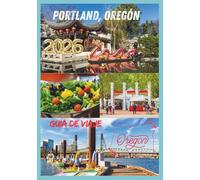 PORTLAND GUÍA DE VIAJE 2026: Descubra la comida, la cultura y la aventura en el corazón del noroeste del Pacífico.