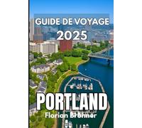 PORTLAND GUIDE DE VOYAGE 2025: De l'ambiance du quartier aux sentiers forestiers : un guide pour une véritable aventure urbaine