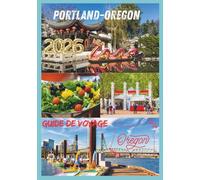 PORTLAND GUIDE DE VOYAGE 2026: Découvrez la gastronomie, la culture et l'aventure au cœur du nord-ouest du Pacifique.