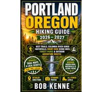 Portland Oregon Hiking Guide 2026-2027: Best Trails, Columbia River Gorge Waterfalls, Mount Hood Scenic Hikes, Forest Parks & Outdoor Adventure Routes: 15 (Ultimate Hiking & Adventure Series)