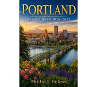PORTLAND REISEFÜHRER 2026-2027: Entdecken Sie Stadtviertel, Kaffeeröstereien, Brauhäuser und Wochenendausflüge zum Mount Hood und in die Columbia River Gorge