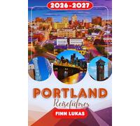 PORTLAND REISEFÜHRER 2026: Erleben Sie einen fantastischen Touristenurlaub mit unvergesslichen Sehenswürdigkeiten in der Stadt der Rosen, dem kreativen und malerischen Zentrum von Portland