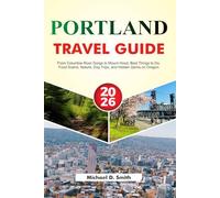 PORTLAND Travel guide 2026-2027: From Columbia River Gorge to Mount Hood, Best Things to Do, Food Scene, Nature, Day Trips, and Hidden Gems on Oregon