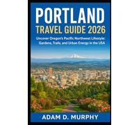 Portland Travel Guide 2026: Uncover Oregon’s Pacific Northwest Lifestyle: Gardens, Trails, and Urban Energy in the USA