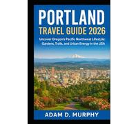 Portland Travel Guide 2026: Uncover Oregon’s Pacific Northwest Lifestyle: Gardens, Trails, and Urban Energy in the USA