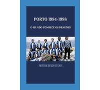 Porto 1984-1988: O Mundo Conhece os Dragões