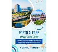 Porto Alegre Travel Guide 2026: A Complete Travel Companion For Exploring Culture, Cuisine, Hidden Gems, And Local Experiences (Journey Through the Globe)