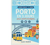 Porto en 3 jours pour petits budgets: Circuits minute-par-minute, restos locaux et “pass” futés pour gagner du temps (Guides Malins- 3 jours)