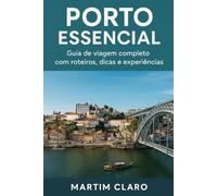 Porto Essencial: Guia de viagem completo com roteiros, dicas e experiências (Essencial Portugal)
