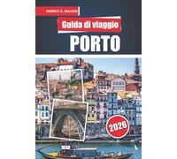 PORTO Guida di viaggio 2026: Esplorare il Portogallo con consigli di viaggio passo dopo passo, siti storici imperdibili, attività all'aperto, mappe ed esperienze gastronomiche locali