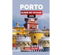 PORTO GUIDE DE VOYAGE 2026: Explorez Porto 2026 : circuits œnologiques, vues côtières, gastronomie et excursions le long du Douro