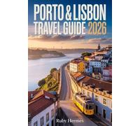 Porto & Lisbon Travel Guide 2026: The Essential Companion to Experience the hearth of Portugal with Local Secrets, Must-See Attractions, Food Spots, ... Itineraries, Detailed Maps & Smart Planning