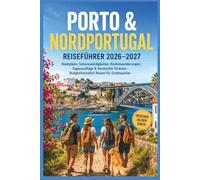 Porto & Nordportugal Reiseführer 2026-2027: Stadtpläne, Sehenswürdigkeiten, Küstenwanderungen, Tagesausflüge & Versteckte Strände - Budgetfreundlich Reisen für Erstbesucher