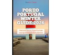 Porto Portugal Winter Guide 2026: Heritage Walks, Food Culture and Quiet-Season Exploration: 15 (2026 Travel, Vacation and Tour Guides)