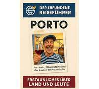 Porto: Portwein, Pflastersteine und der Rausch der Melancholie. Der erfundene Reiseführer