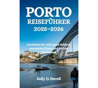 PORTO REISEFÜHRER 2025-2026: Entdecken Sie verborgene Schätze, malerische Küsten und zeitlose Traditionen