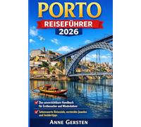 Porto Reiseführer 2026: Das unverzichtbare Handbuch für Erstbesucher und Wiederkehrer: Sehenswerte Reiseziele, versteckte Juwelen und Insidertipps