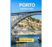 Porto Reiseführer 2026: Der vollständige Reiseführer für Portos Wein, Azulejos, Fado und die Seele einer unvergesslichen Stadt