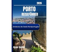 PORTO REISEFÜHRER 2026: Entdecke die Seele Nordportugals