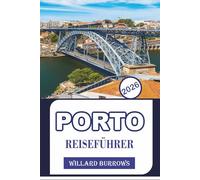 PORTO REISEFÜHRER 2026: Entdecken Sie historische Sehenswürdigkeiten, Flussuferblicke, lokale Gastronomie, Weintraditionen und Reiserouten, um Ihr Abenteuer in Nordportugal zu planen