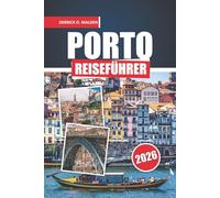 PORTO Reiseführer 2026: Erkunden Portugals mit Schritt-für-Schritt-Reisetipps, unverzichtbaren historischen Stätten, Outdoor-Aktivitäten, Karten und lokalen Food-Erlebnissen
