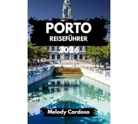 PORTO REISEFÜHRER 2026: Erkunden Sie das Herz Nordportugals mit Reiserouten, Sehenswürdigkeiten, Essen, Wein, Budget, Familien- und Ortsinformationen.