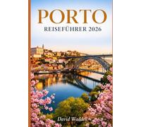 Porto Reiseführer 2026: Erleben Sie charmante Viertel, ruhige Cafés, Sonnenuntergänge am Flussufer, kulturelle Schätze, versteckte Orte und eine entspannte Frühlingsauszeit.