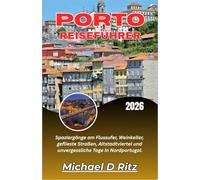 PORTO-REISEFÜHRER 2026: Spaziergänge am Flussufer, Weinkeller, geflieste Straßen, Altstadtviertel und unvergessliche Tage in Nordportugal.