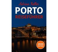 Porto Reiseführer 2026: Top-Attraktionen, Geheimtipps, Lokale Erlebnisse, Kompletter Reiseplan, Budgettipps & Reisehinweise