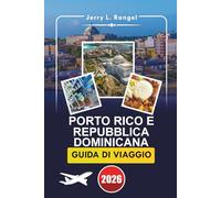PORTO RICO E REPUBBLICA DOMINICANA GUIDA DI VIAGGIO 2026: Una guida approfondita per esplorare le isole dei Caraibi, le spiagge incontaminate, la ... le cose da fare e le esperienze locali