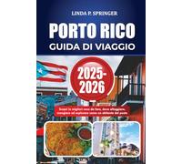 PORTO RICO GUIDA DI VIAGGIO 2025-2026: Scopri le migliori cose da fare, dove alloggiare, mangiare ed esplorare come un abitante del posto