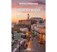 Porto Rico Guida di viaggio 2025: Scopri le splendide spiagge dell'isola, la sua ricca storia, sue avventure emozionanti, i suoi tesori locali e i suoi consigli esplorazione