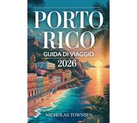 PORTO RICO GUIDA DI VIAGGIO 2026: Esperienze culturali, spiagge tropicali, cucina locale e itinerari pratici per organizzare un viaggio rilassante e autentico nei Caraibi