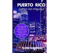 PORTO RICO GUIDE DE VOYAGE 2025-2026: Votre guide ultime pour explorer les vieilles villes, la vie nocturne, les sentiers tropicaux et les escapades côtières à Porto Rico.