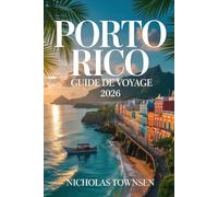 PORTO RICO GUIDE DE VOYAGE 2026: Explorez les plages tropicales, la culture caribéenne, les villes historiques, les aventures en plein air et les ... et profiter pleinement de votre séjour