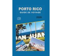PORTO RICO GUIDE DE VOYAGE 2026: Un voyage d'initié à travers San Juan, El Yunque, Vieques, Culebra, les plages secrètes, la gastronomie et la culture (Local Lens)