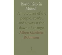 Porto Rico in Motion: Pen pictures of the people, roads, and towns at the dawn of change